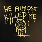 He Almost Killed Me